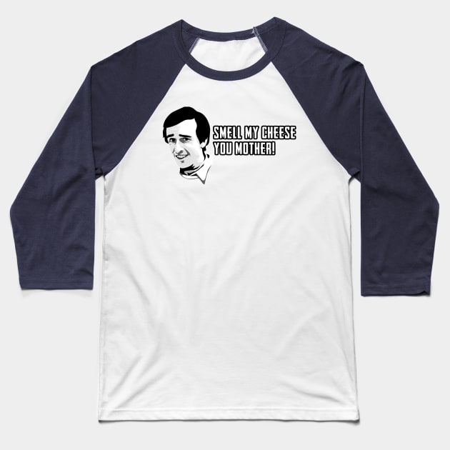 Alan Partridge Smell My Cheese Quote Baseball T-Shirt by Nova5